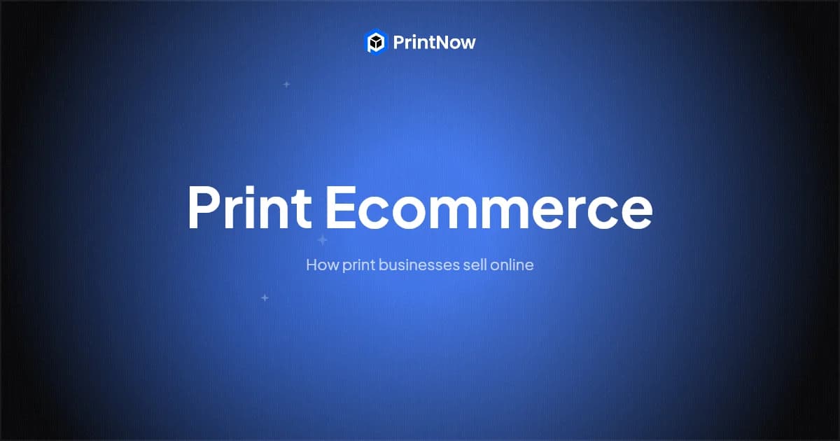 Web-to-Print Ecommerce Guide - PrintNow Blog